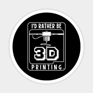 I'd Rather Be 3D Printing Magnet